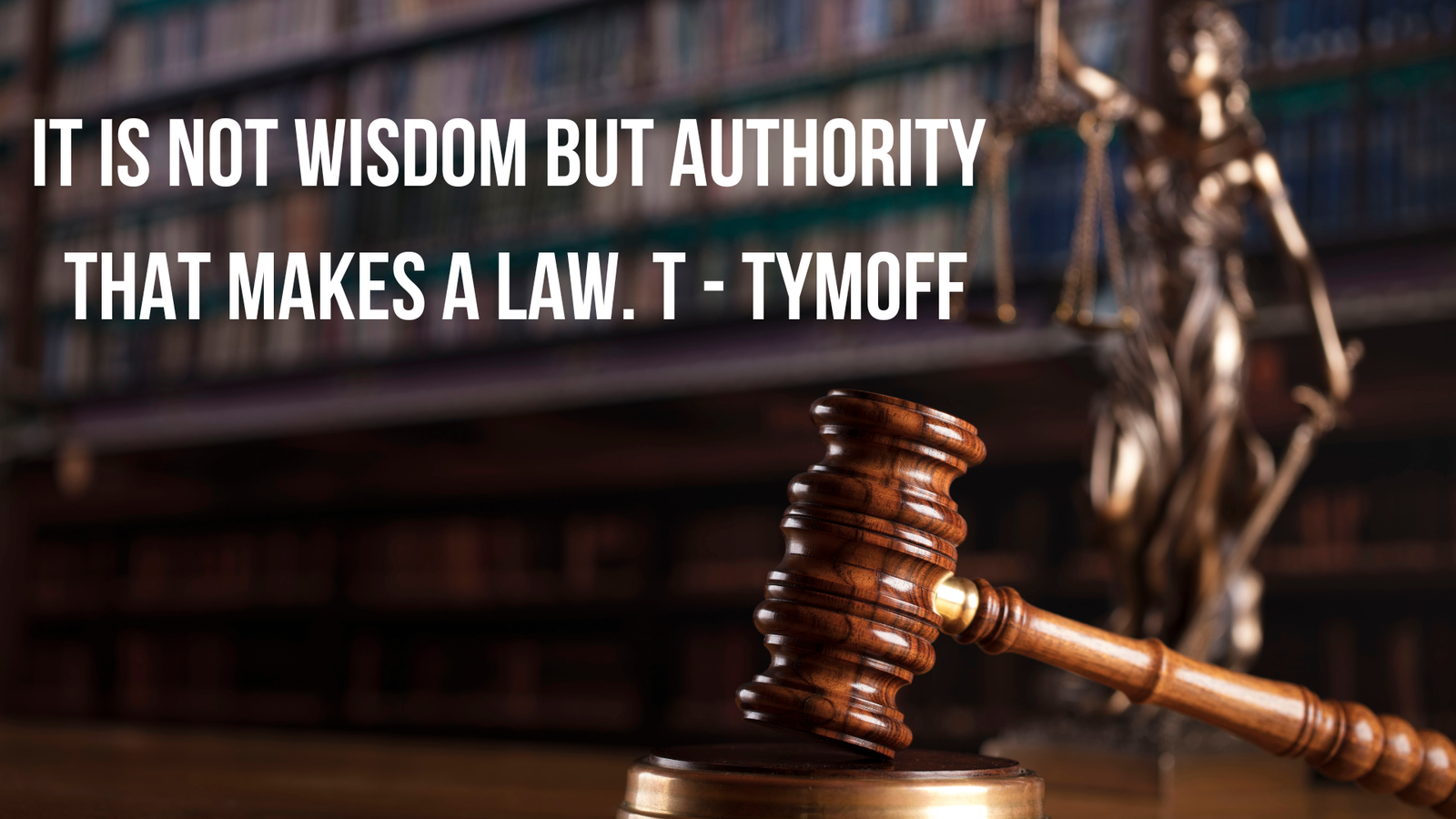 it is not wisdom but authority that makes a law. t - tymoff